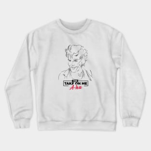 take on me Crewneck Sweatshirt